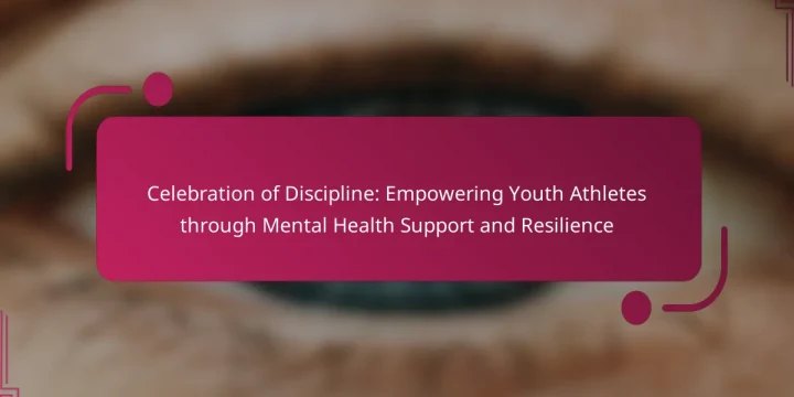 Celebration of Discipline: Empowering Youth Athletes through Mental Health Support and Resilience