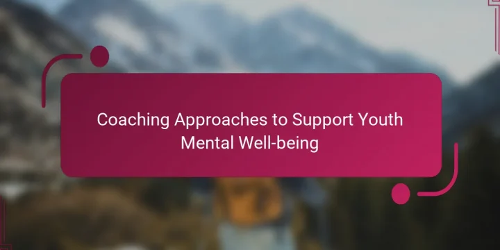 Coaching Approaches to Support Youth Mental Well-being