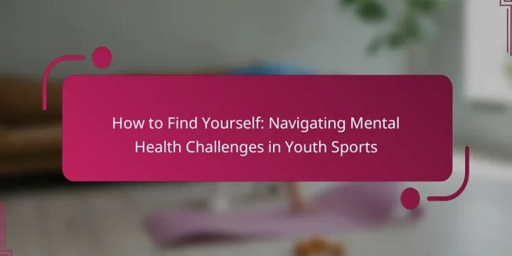 How to Find Yourself: Navigating Mental Health Challenges in Youth Sports