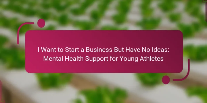 I Want to Start a Business But Have No Ideas: Mental Health Support for Young Athletes