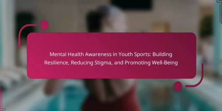 Mental Health Awareness in Youth Sports: Building Resilience, Reducing Stigma, and Promoting Well-Being