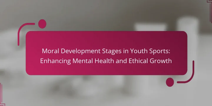Moral Development Stages in Youth Sports: Enhancing Mental Health and Ethical Growth