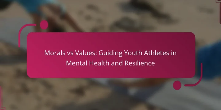 Morals vs Values: Guiding Youth Athletes in Mental Health and Resilience