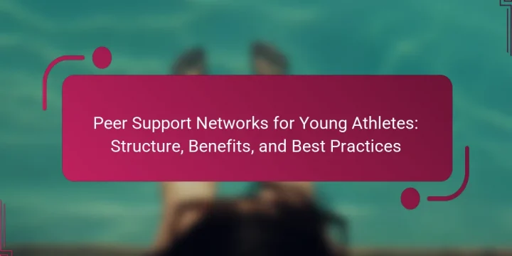 Peer Support Networks for Young Athletes: Structure, Benefits, and Best Practices