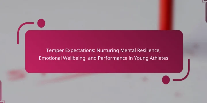 Temper Expectations: Nurturing Mental Resilience, Emotional Wellbeing, and Performance in Young Athletes