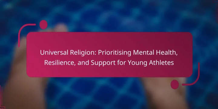 Universal Religion: Prioritising Mental Health, Resilience, and Support for Young Athletes