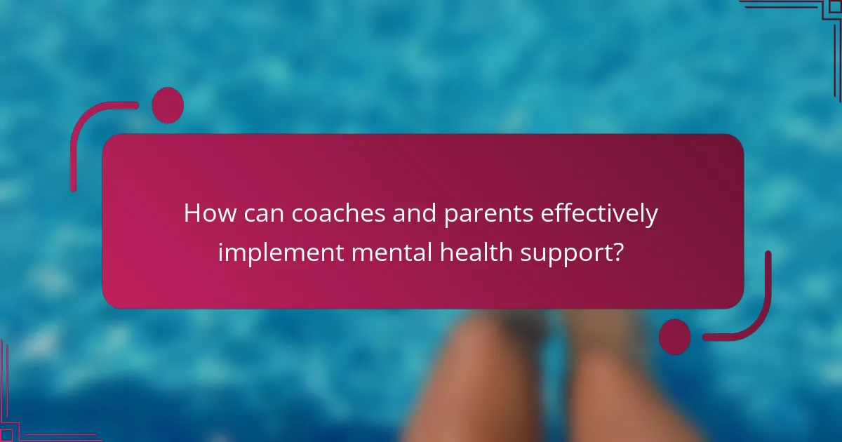 How can coaches and parents effectively implement mental health support?