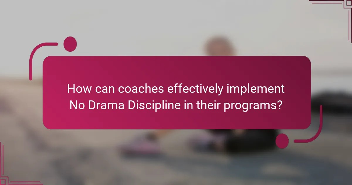How can coaches effectively implement No Drama Discipline in their programs?