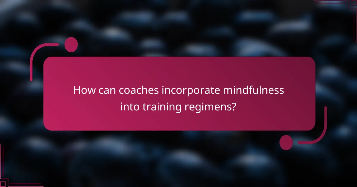 How can coaches incorporate mindfulness into training regimens?