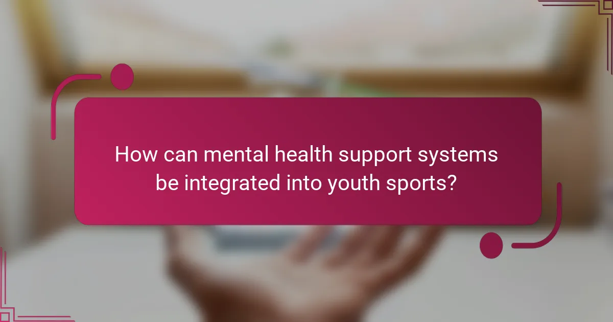 How can mental health support systems be integrated into youth sports?
