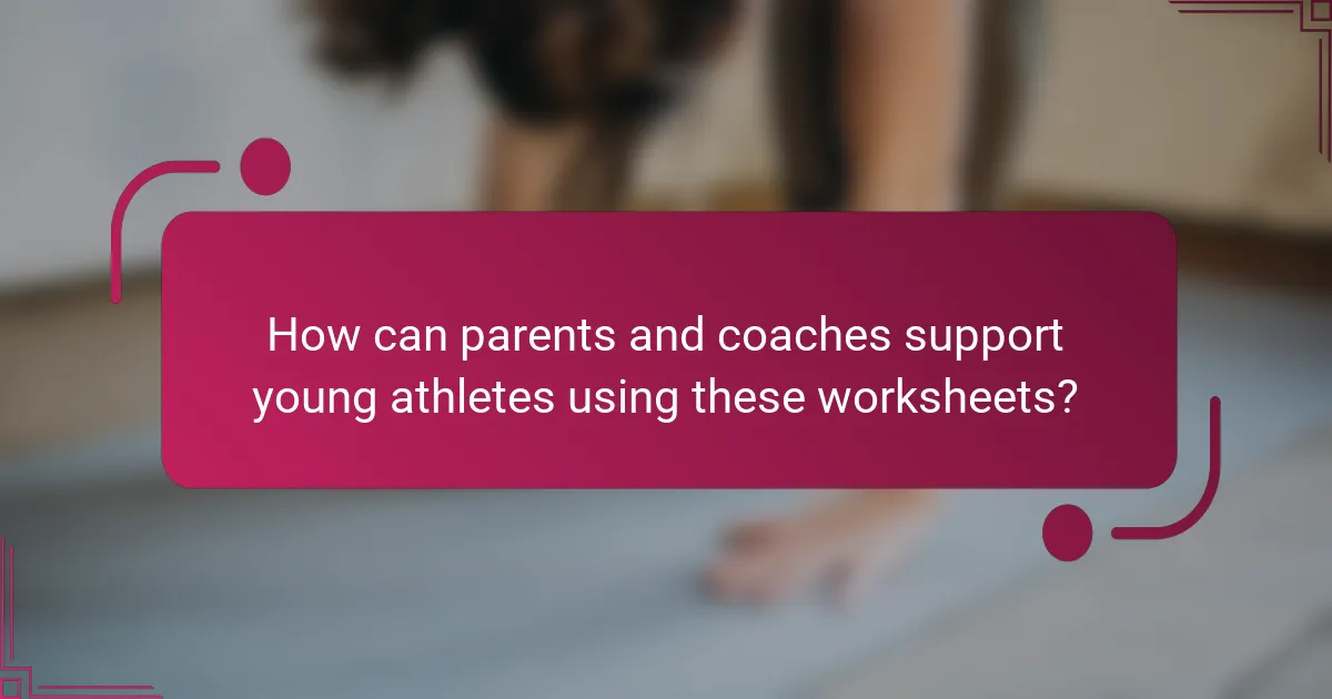 How can parents and coaches support young athletes using these worksheets?