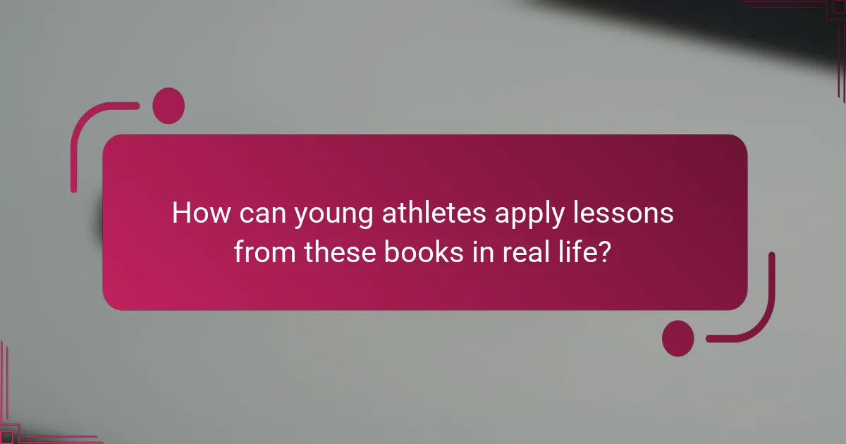How can young athletes apply lessons from these books in real life?
