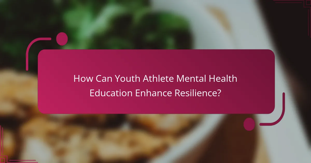 How Can Youth Athlete Mental Health Education Enhance Resilience?