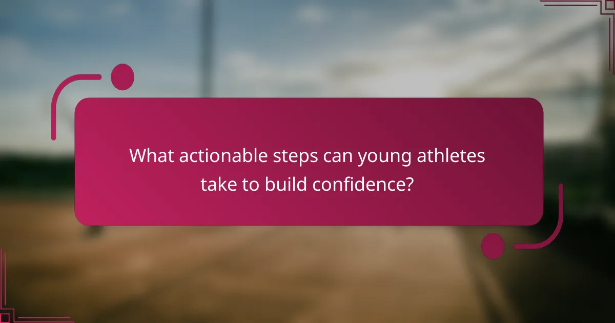 What actionable steps can young athletes take to build confidence?