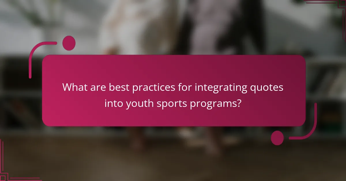 What are best practices for integrating quotes into youth sports programs?