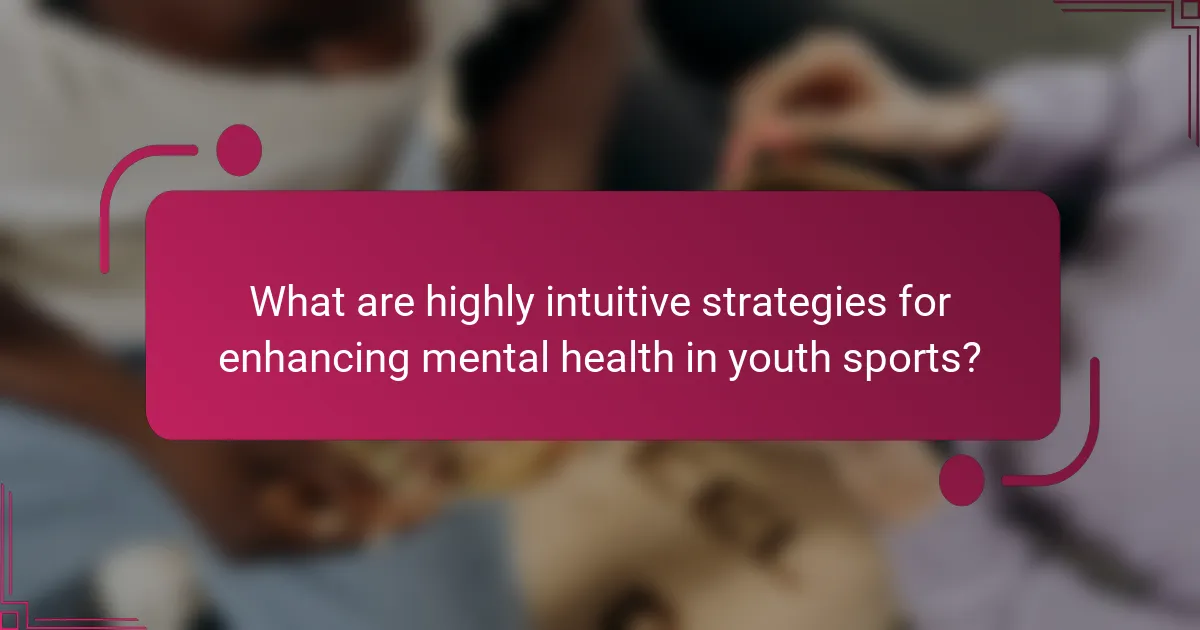 What are highly intuitive strategies for enhancing mental health in youth sports?
