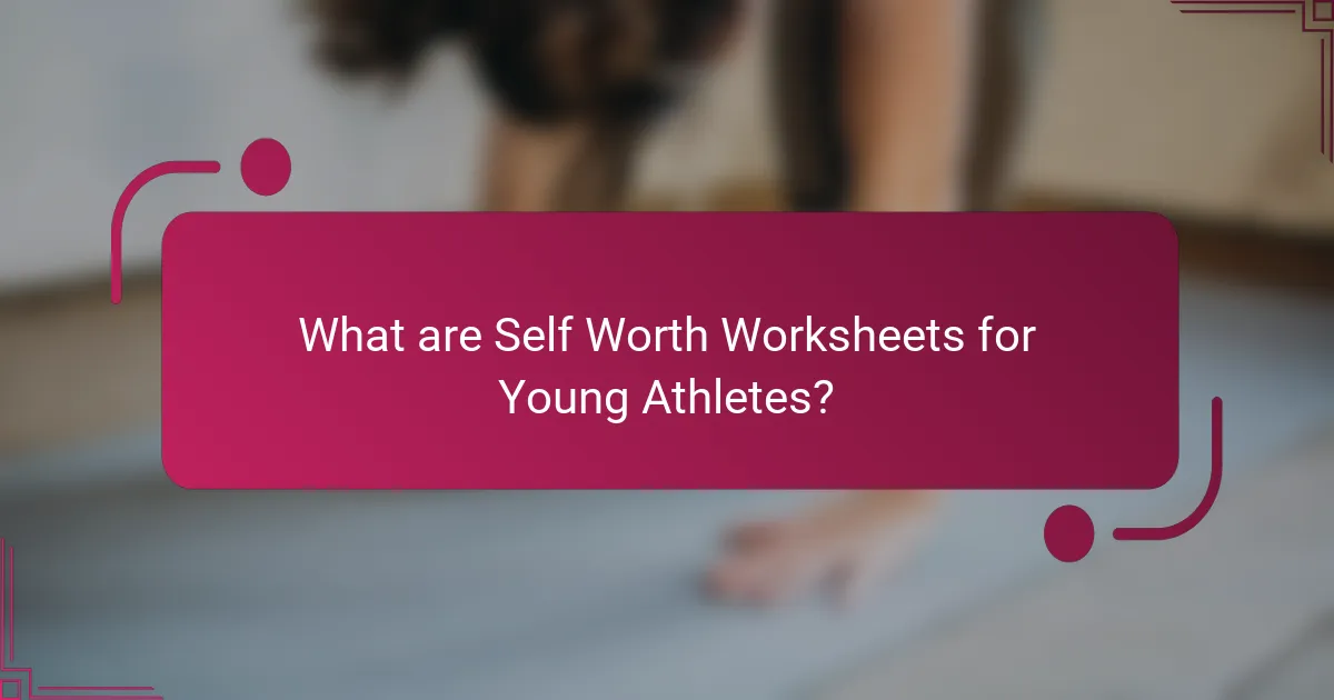 What are Self Worth Worksheets for Young Athletes?