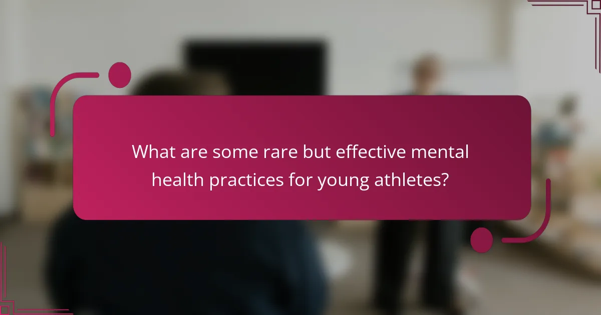 What are some rare but effective mental health practices for young athletes?
