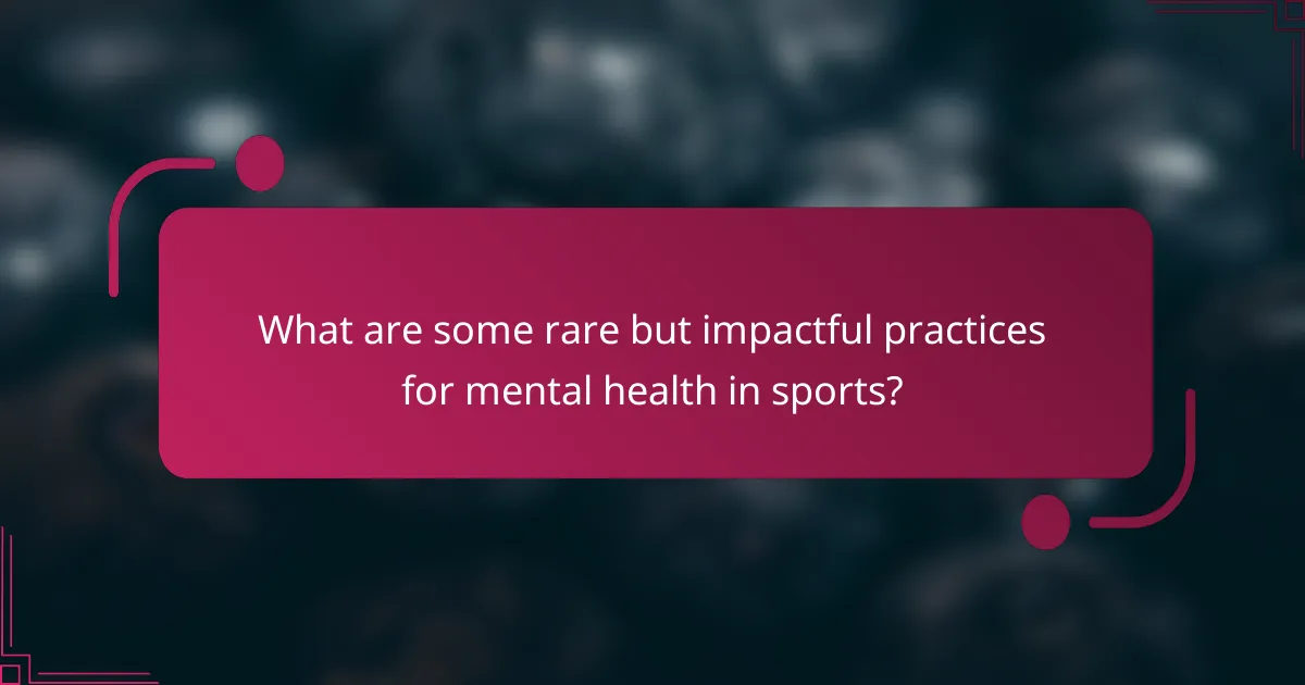 What are some rare but impactful practices for mental health in sports?