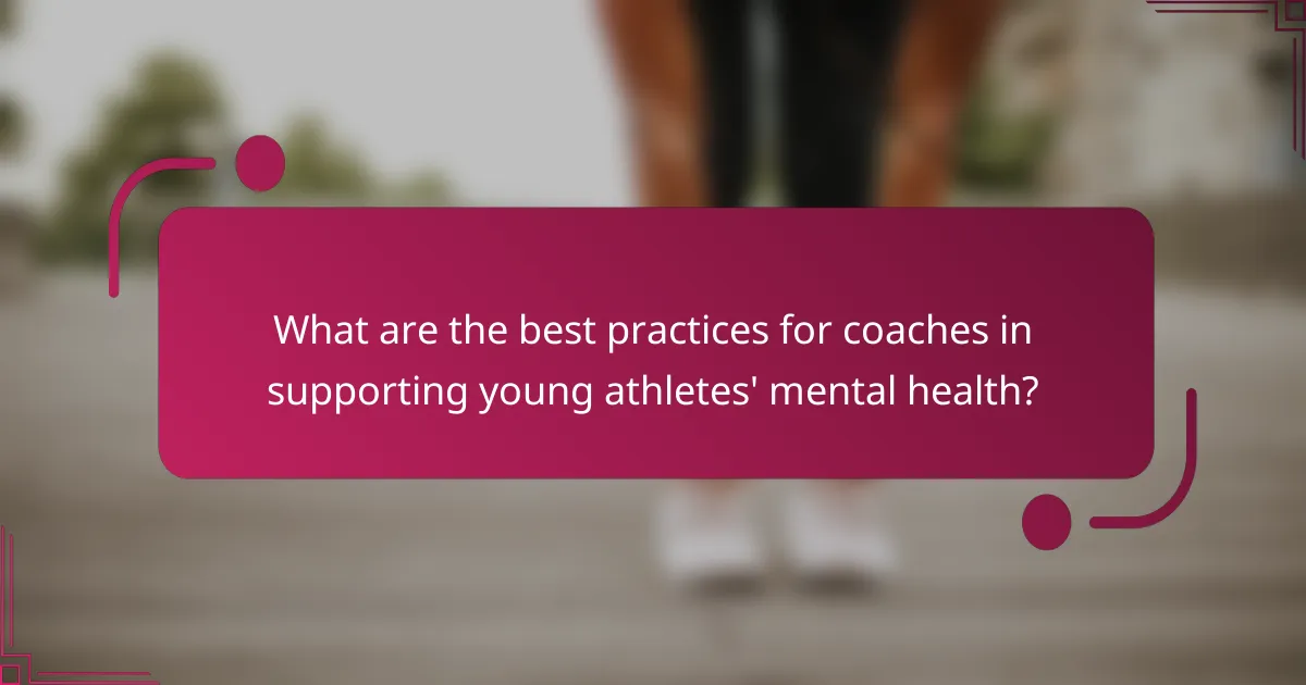 What are the best practices for coaches in supporting young athletes' mental health?