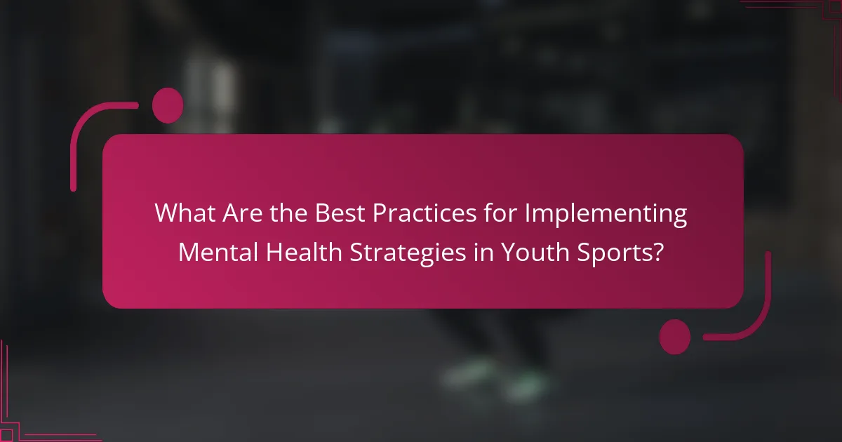 What Are the Best Practices for Implementing Mental Health Strategies in Youth Sports?
