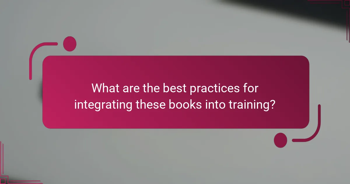 What are the best practices for integrating these books into training?