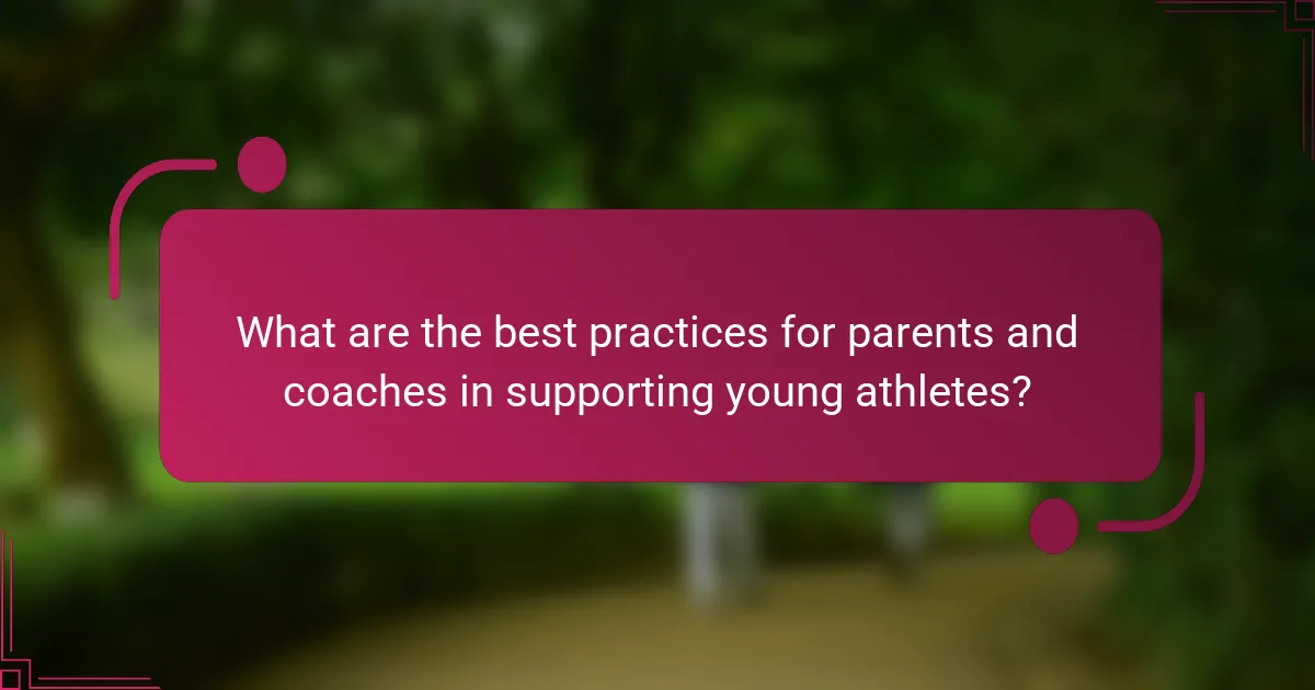 What are the best practices for parents and coaches in supporting young athletes?