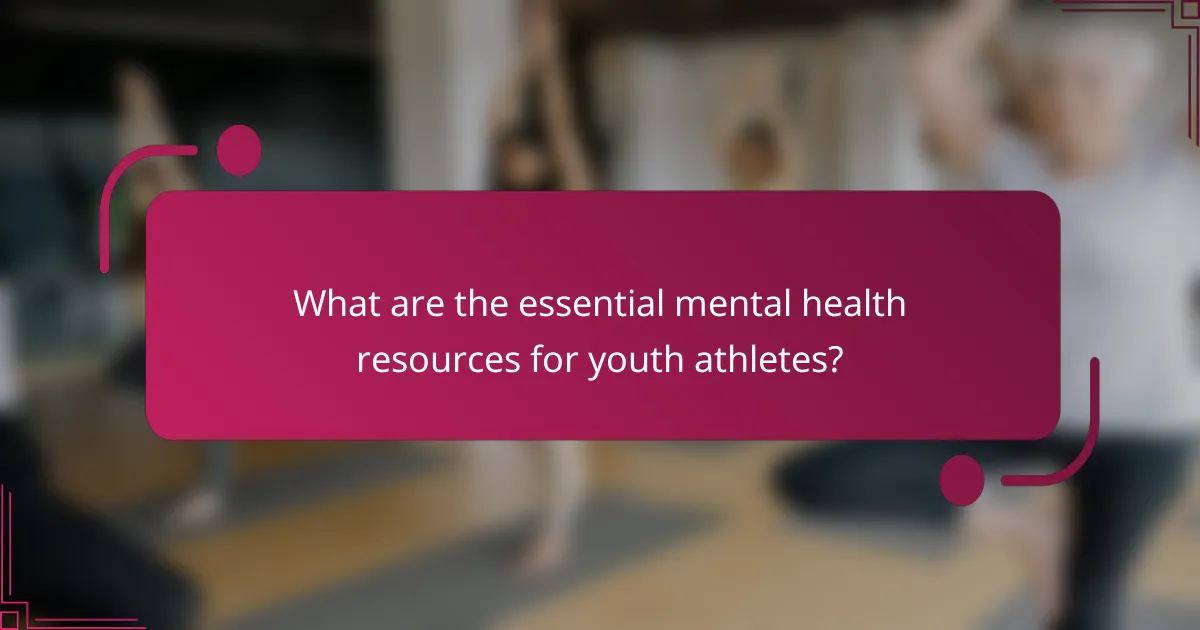 What are the essential mental health resources for youth athletes?