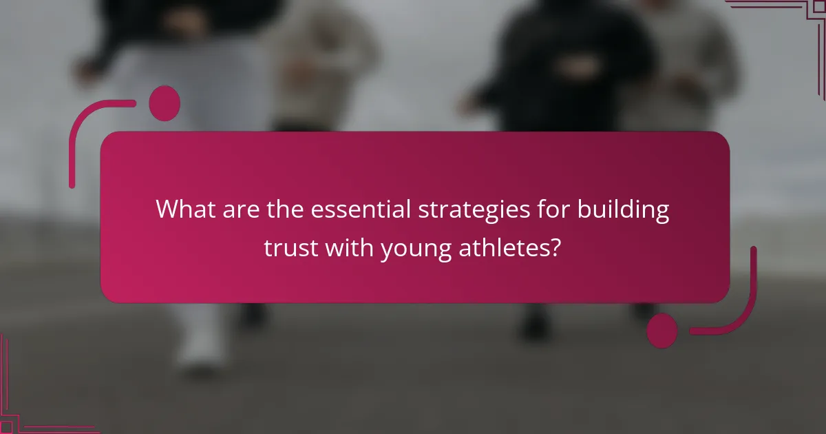 What are the essential strategies for building trust with young athletes?