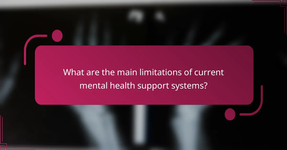 What are the main limitations of current mental health support systems?