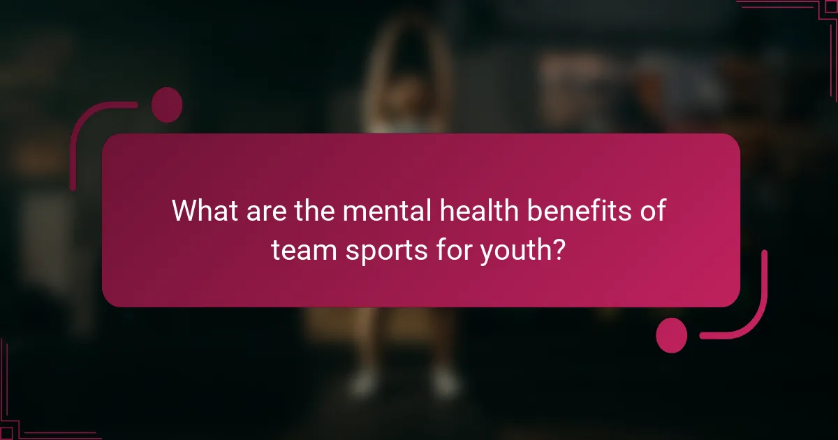 What are the mental health benefits of team sports for youth?