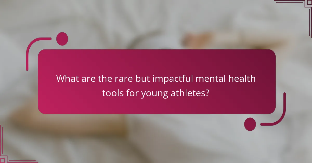 What are the rare but impactful mental health tools for young athletes?