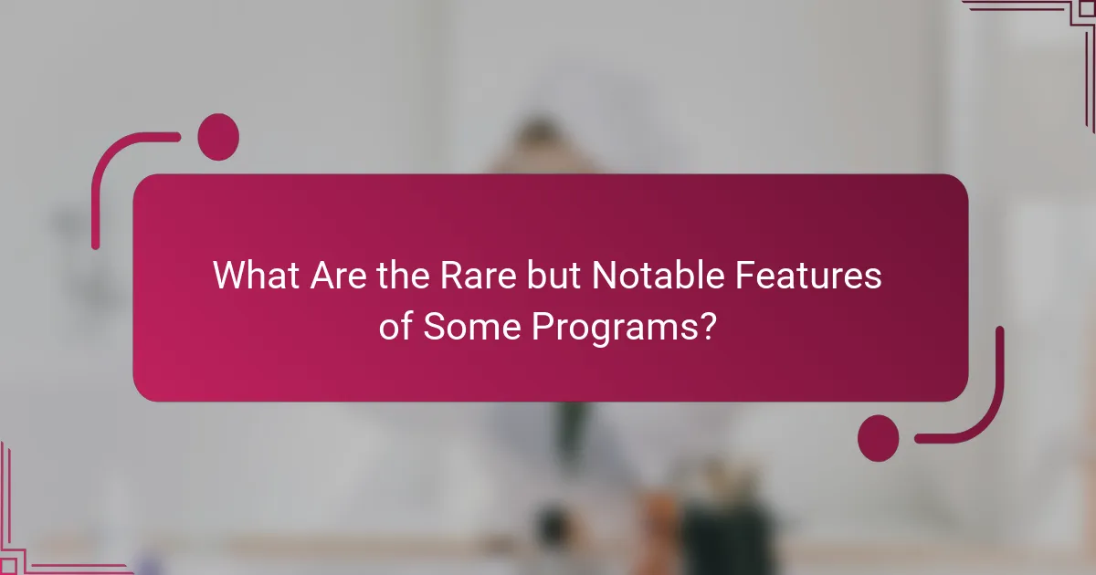 What Are the Rare but Notable Features of Some Programs?