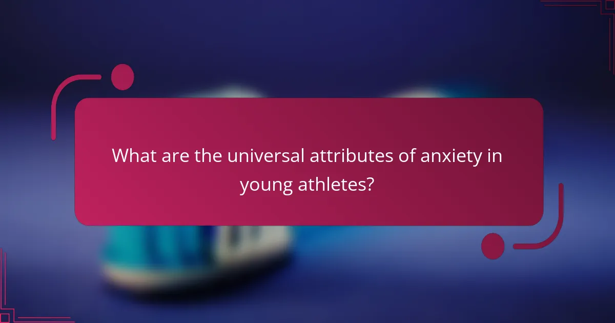 What are the universal attributes of anxiety in young athletes?