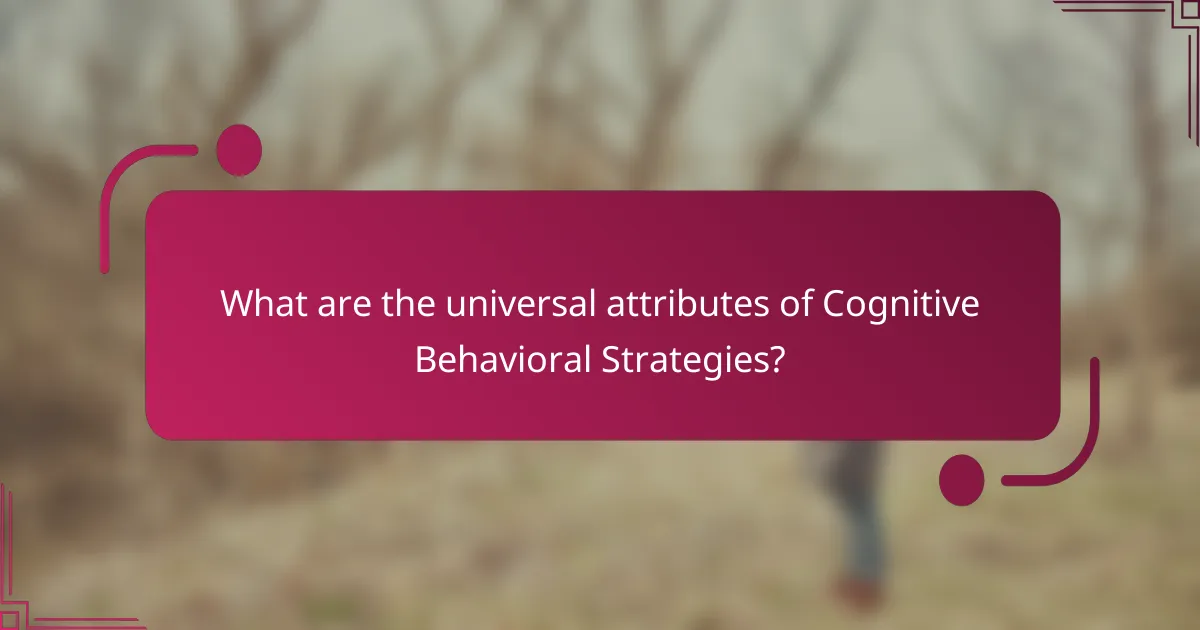What are the universal attributes of Cognitive Behavioral Strategies?