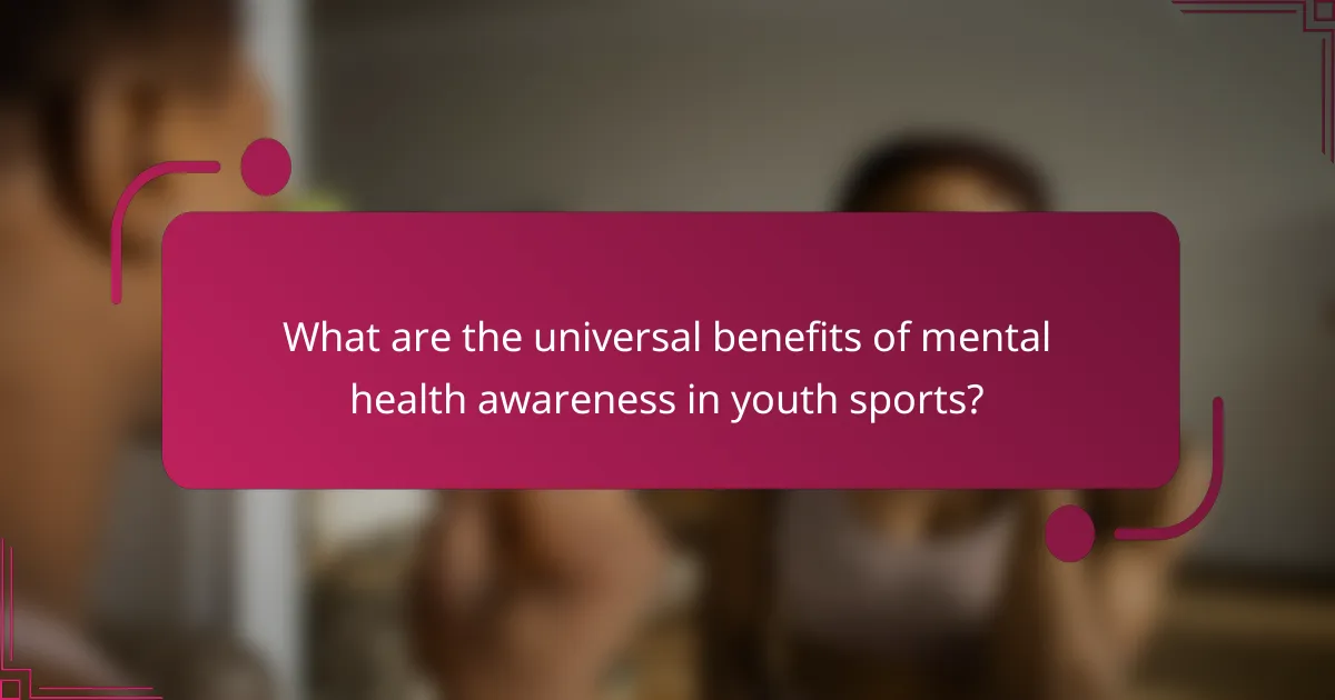 What are the universal benefits of mental health awareness in youth sports?