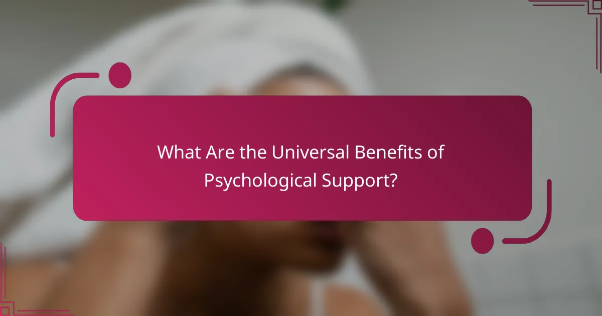 What Are the Universal Benefits of Psychological Support?
