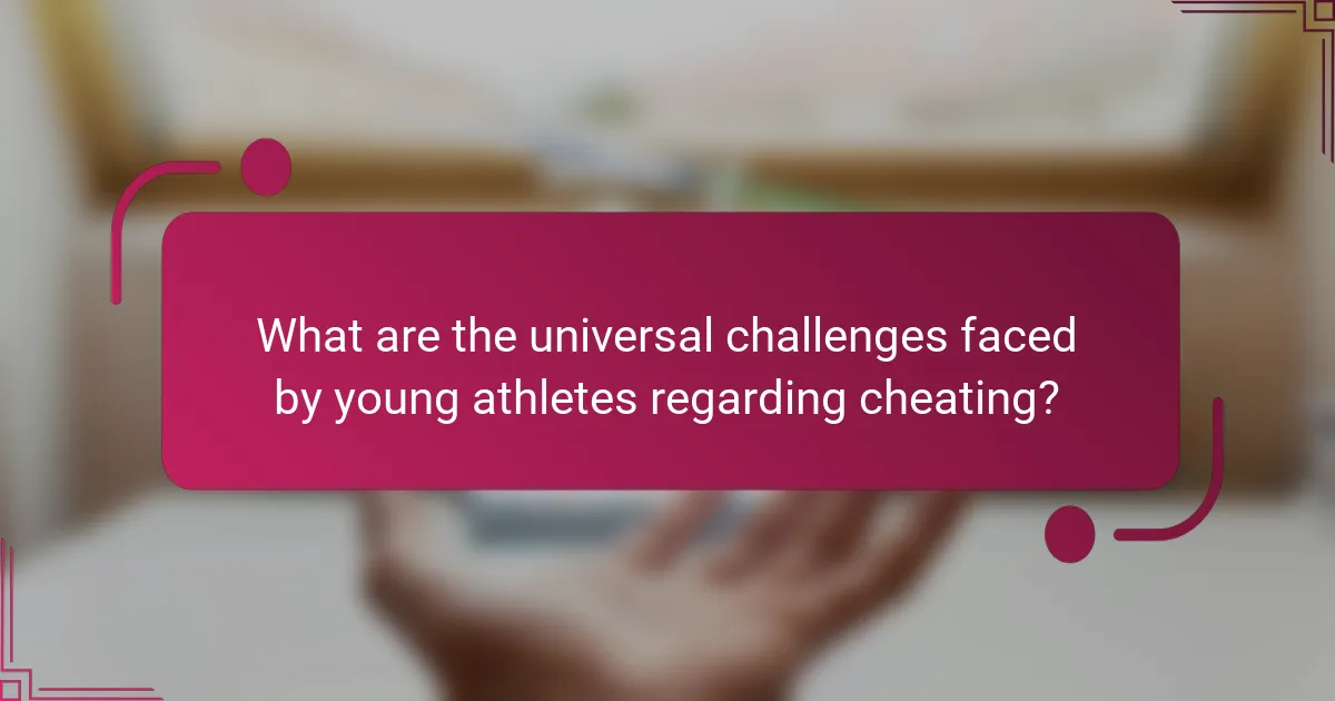 What are the universal challenges faced by young athletes regarding cheating?
