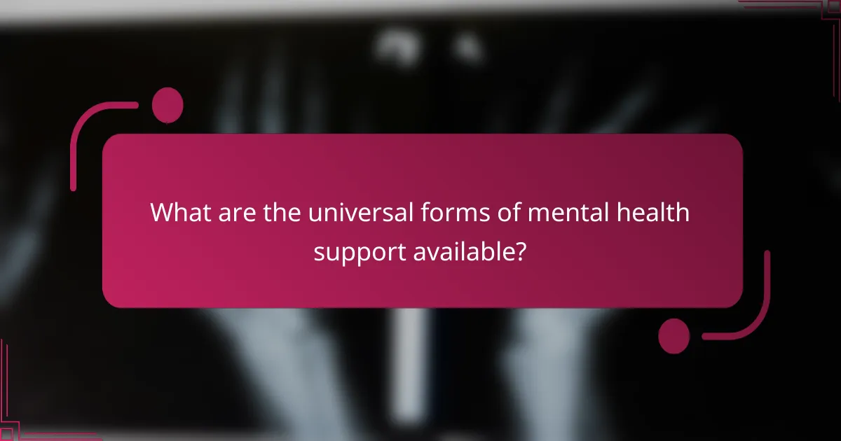 What are the universal forms of mental health support available?