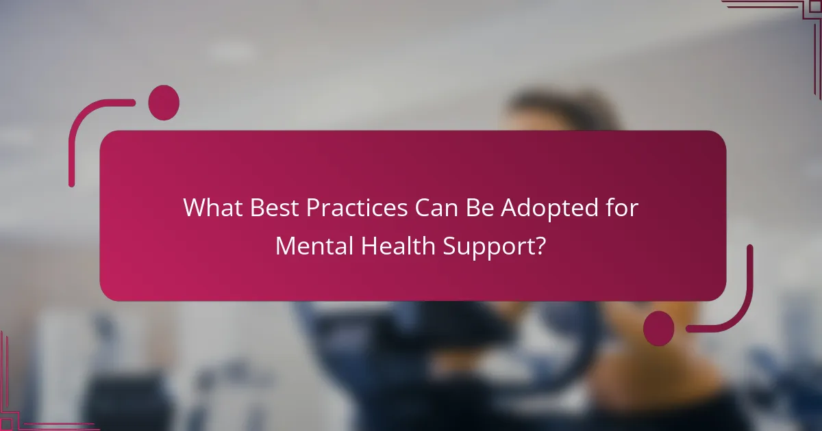 What Best Practices Can Be Adopted for Mental Health Support?