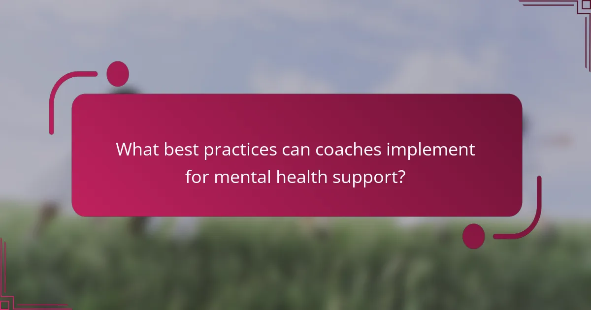 What best practices can coaches implement for mental health support?