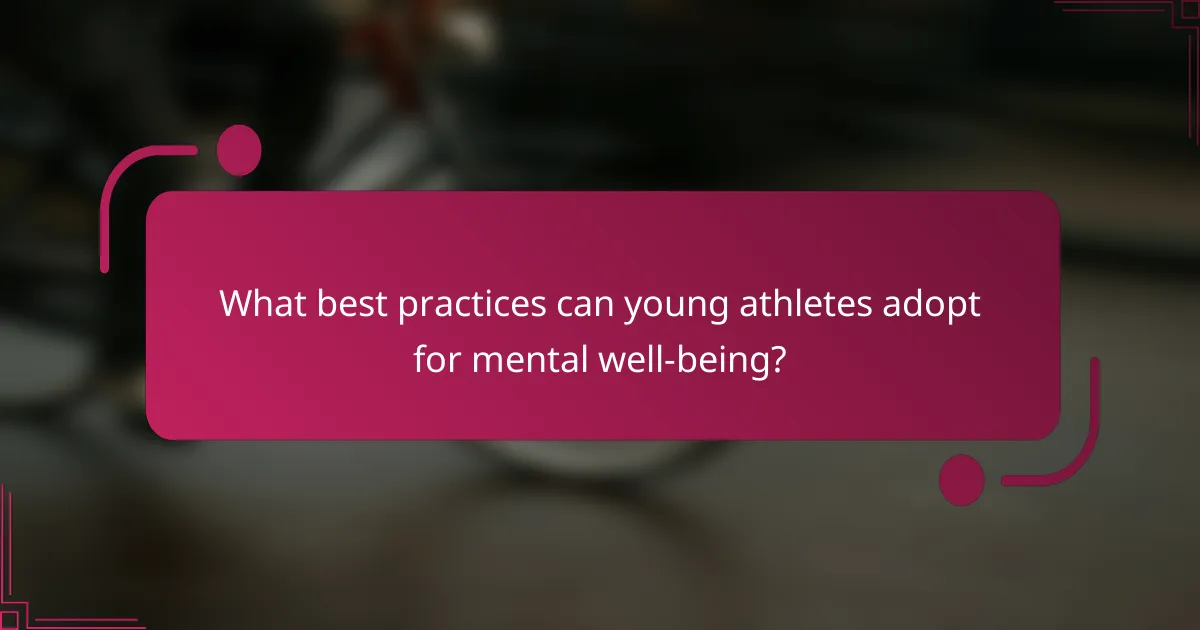 What best practices can young athletes adopt for mental well-being?