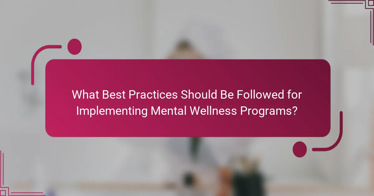 What Best Practices Should Be Followed for Implementing Mental Wellness Programs?