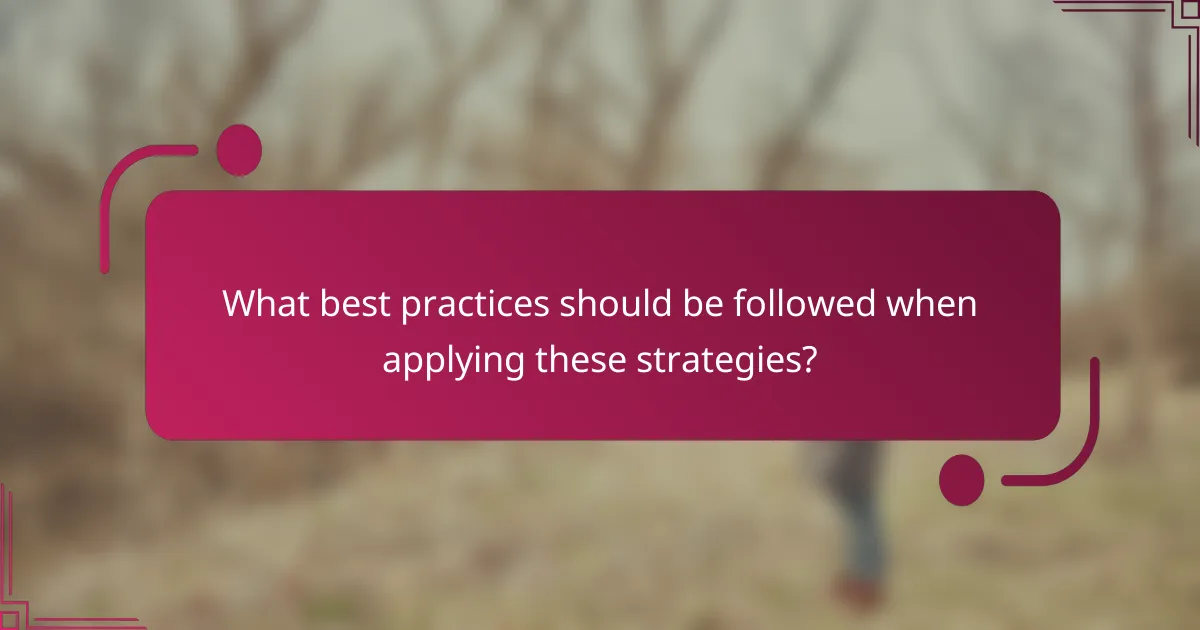 What best practices should be followed when applying these strategies?