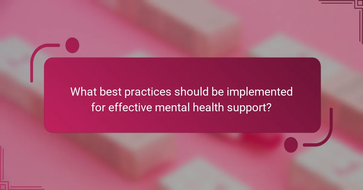 What best practices should be implemented for effective mental health support?