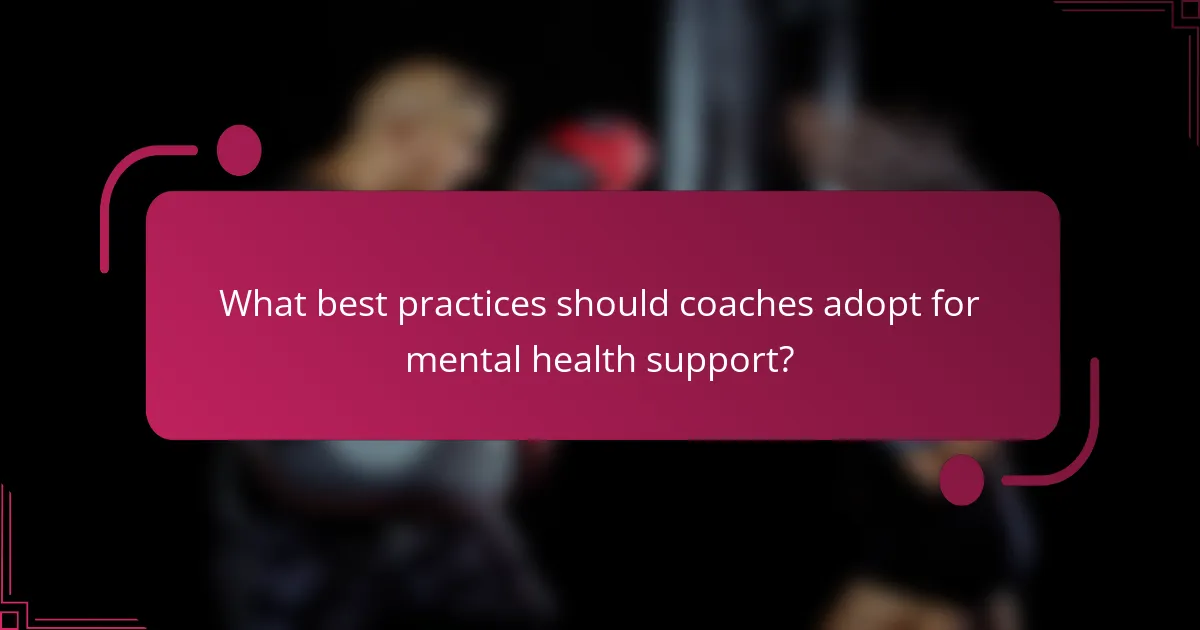 What best practices should coaches adopt for mental health support?