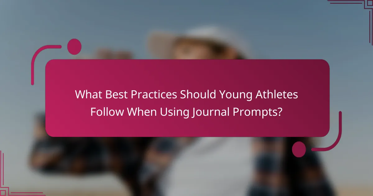 What Best Practices Should Young Athletes Follow When Using Journal Prompts?