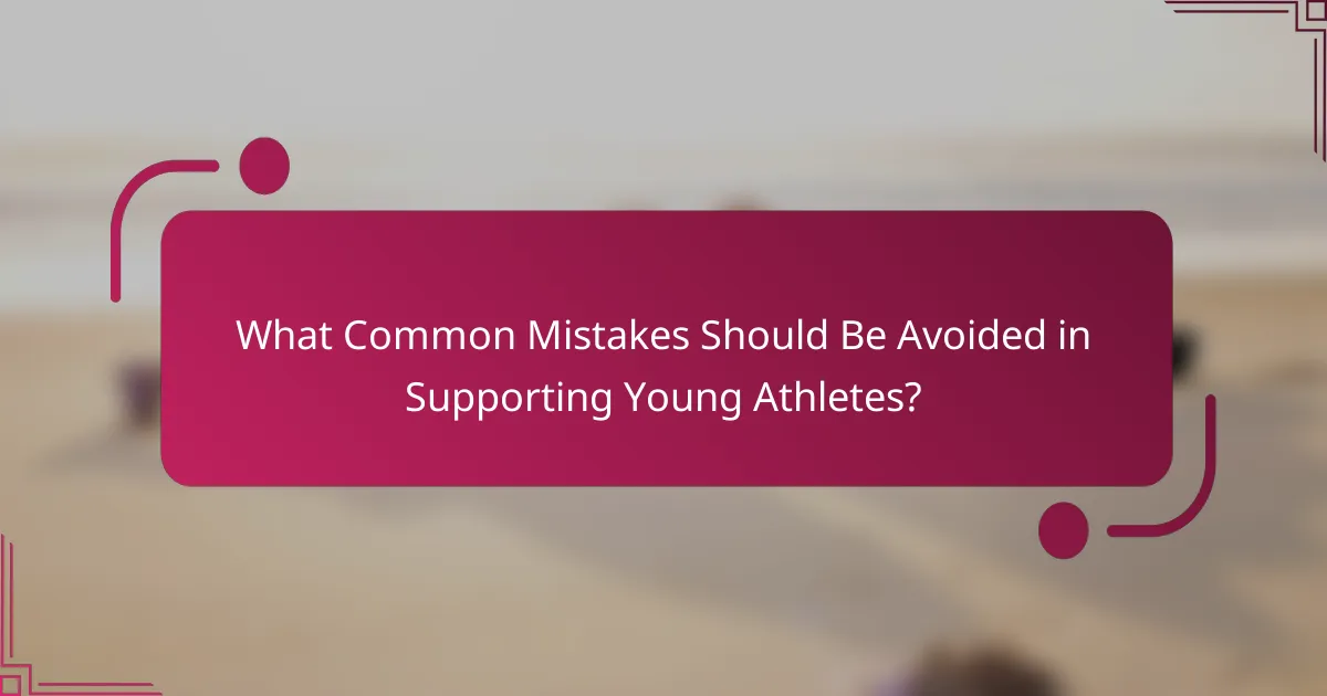 What Common Mistakes Should Be Avoided in Supporting Young Athletes?