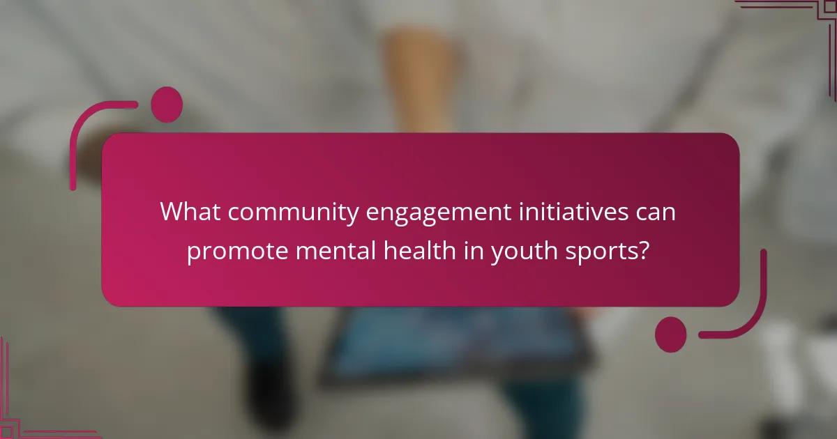 What community engagement initiatives can promote mental health in youth sports?