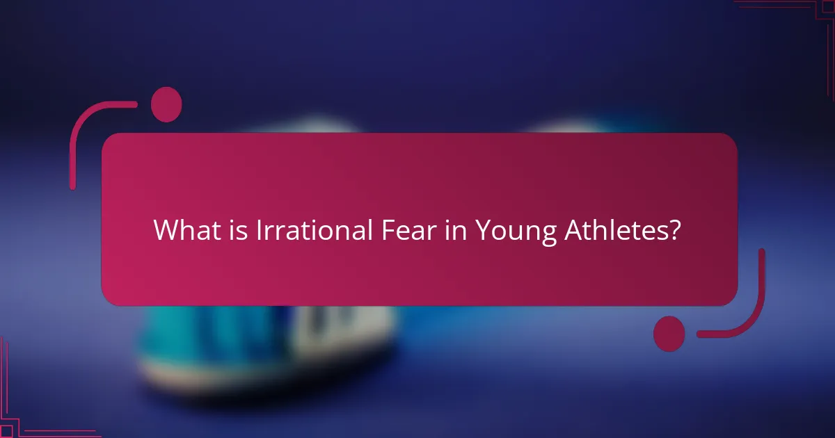 What is Irrational Fear in Young Athletes?